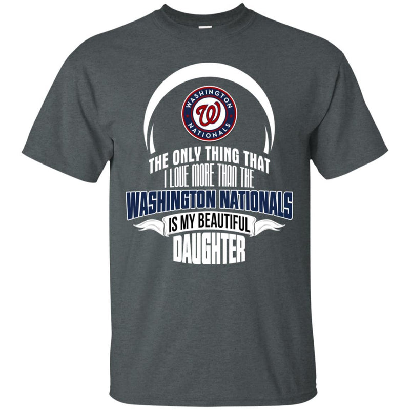 The Only Thing Dad Loves His Daughter Fan Washington Nationals T Shirt
