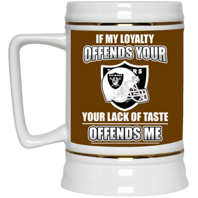 My Loyalty And Your Lack Of Taste Oakland Raiders Mugs