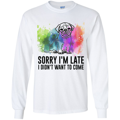 Sorry I'm Late I Didn't Want To Come Pug-min T Shirts