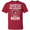 He Calls Mom Who Tackled My Arizona Coyotes T Shirts