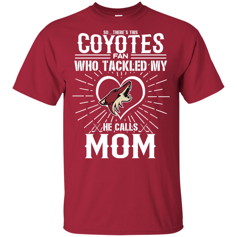 He Calls Mom Who Tackled My Arizona Coyotes T Shirts