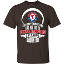 The Only Thing Dad Loves His Daughter Fan Texas Rangers T Shirt