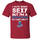 I Hate Being Sexy But I'm Fan So I Can't Help It Kansas City Royals Royal T Shirts