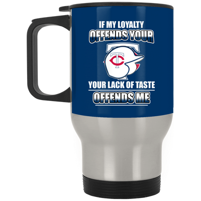 My Loyalty And Your Lack Of Taste Minnesota Twins Mugs