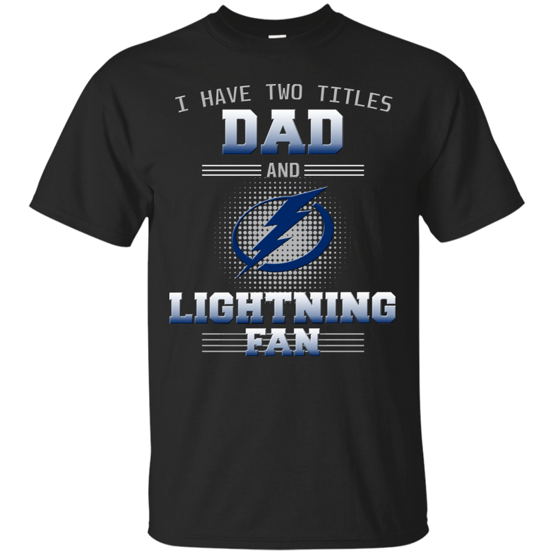 I Have Two Titles Dad And Tampa Bay Lightning Fan T Shirts