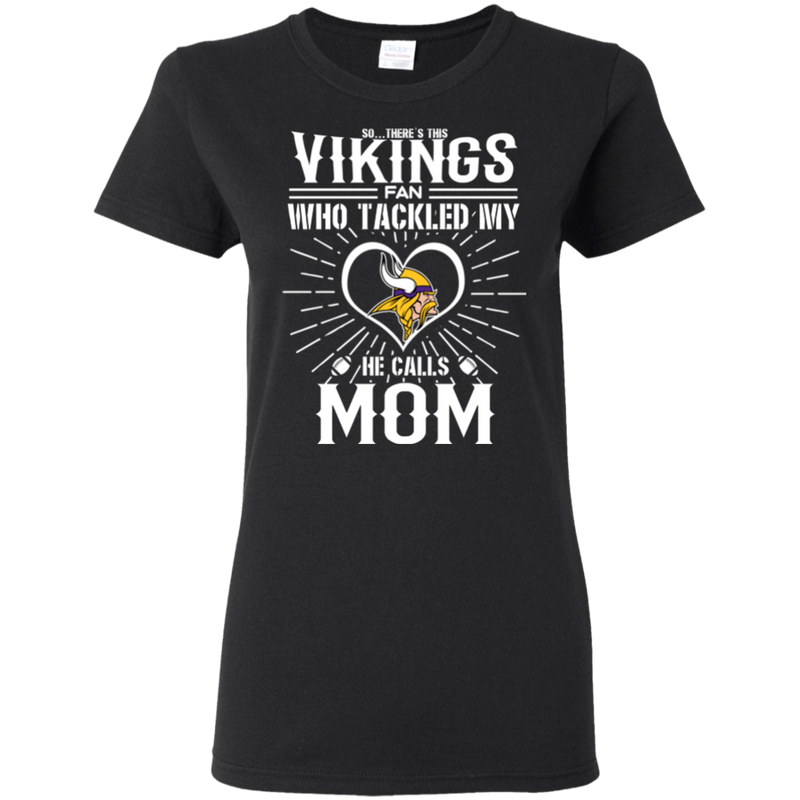 He Calls Mom Who Tackled My Minnesota Vikings T Shirts