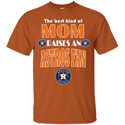 Best Kind Of Mom Raise A Fan Houston Astros T Shirts