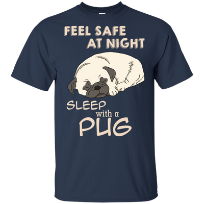 Feel Safe At Night Sleep With A Pug T Shirts