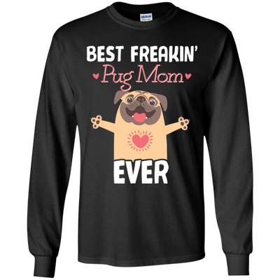 Best Freakin' Mom Pug Ever T Shirts