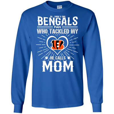 He Calls Mom Who Tackled My Cincinnati Bengals T Shirts