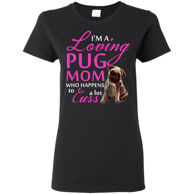 I'm A Loving Pug Mom T Shirts