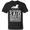 Nice Horse Black Tshirt My Girlfriend Said Choose Her Or Horse