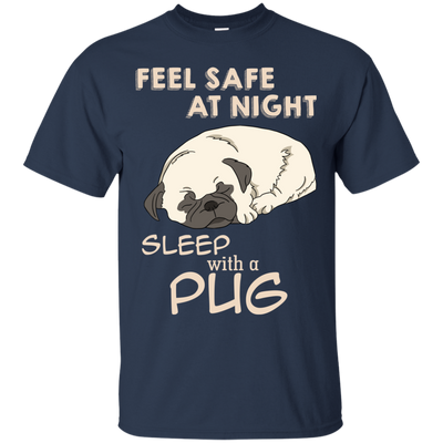 Feel Safe At Night Sleep With A Pug T Shirts