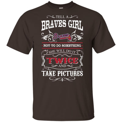 She Will Do It Twice And Take Pictures Atlanta Braves T Shirt