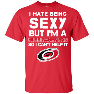 I Hate Being Sexy But I'm Fan So I Can't Help It Carolina Hurricanes Cardinal T Shirts
