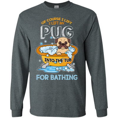 I Lift My Pug Into The Tub For Bathing T Shirts