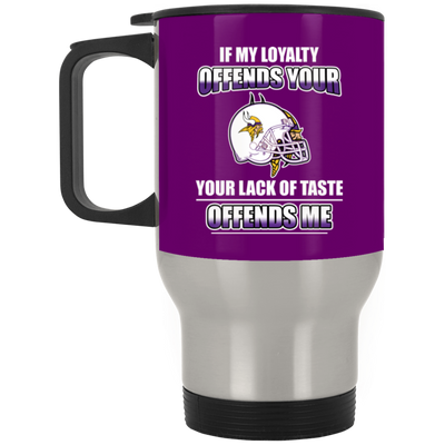 My Loyalty And Your Lack Of Taste Minnesota Vikings Mugs