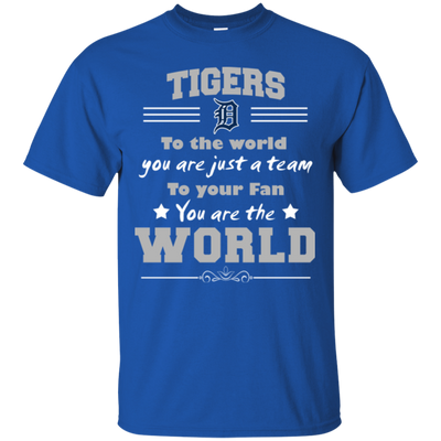 To Your Fan You Are The World Detroit Tigers T Shirts