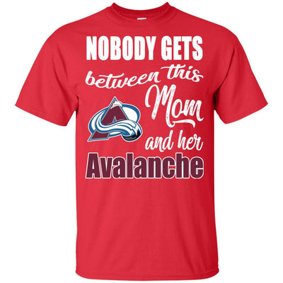 Nobody Gets Between Mom And Her Colorado Avalanche T Shirts
