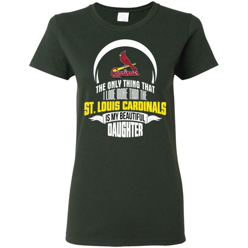 The Only Thing Dad Loves His Daughter Fan St. Louis Cardinals T Shirt