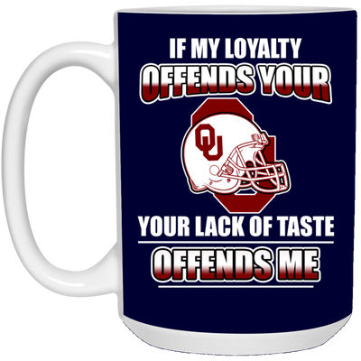 My Loyalty And Your Lack Of Taste Oklahoma Sooners Mugs