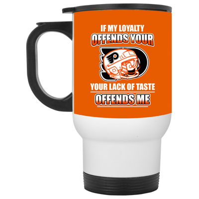 My Loyalty And Your Lack Of Taste Philadelphia Flyers Mugs