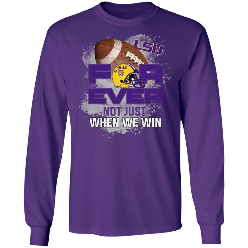 For Ever Not Just When We Win LSU Tigers T Shirt