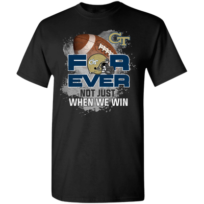 For Ever Not Just When We Win Georgia Tech Yellow Jackets T Shirt