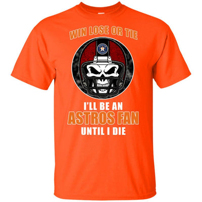 Win Lose Or Tie Until I Die I'll Be A Fan Houston Astros Orange T Shirts