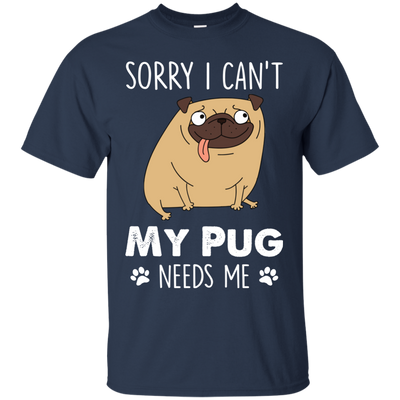 Nice Pug T Shirts - My Pug Needs Me, is a cool gift for your friends