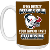 My Loyalty And Your Lack Of Taste Houston Texans Mugs