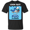 Look Out Shark Pug Is Coming T Shirts