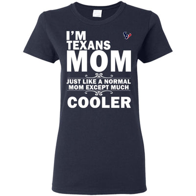 A Normal Mom Except Much Cooler Houston Texans T Shirts