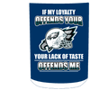 My Loyalty And Your Lack Of Taste Philadelphia Eagles Mugs