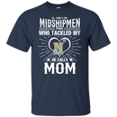 He Calls Mom Who Tackled My Navy Midshipmen T Shirts