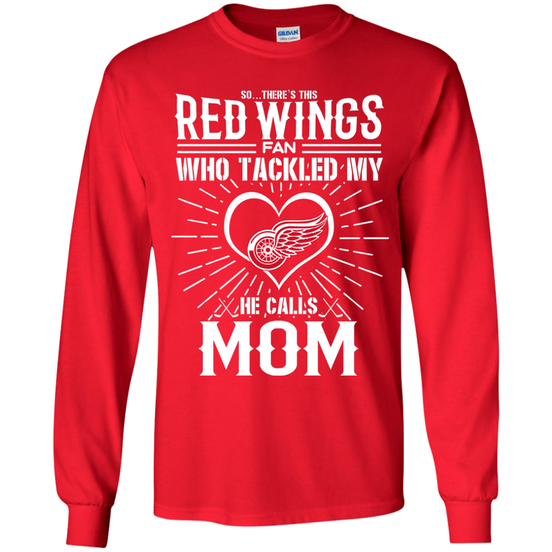 He Calls Mom Who Tackled My Detroit Red Wings T Shirts
