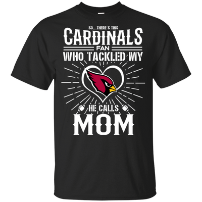 He Calls Mom Who Tackled My Arizona Cardinals T Shirts