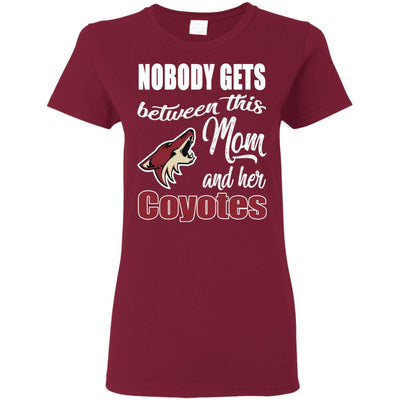 Nobody Gets Between Mom And Her Arizona Coyotes T Shirts