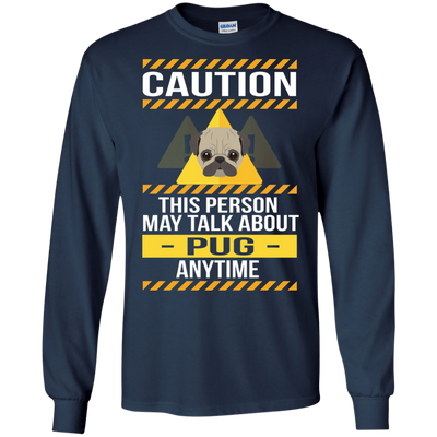 Caution This Person May Talk About Pug Anytime T Shirts