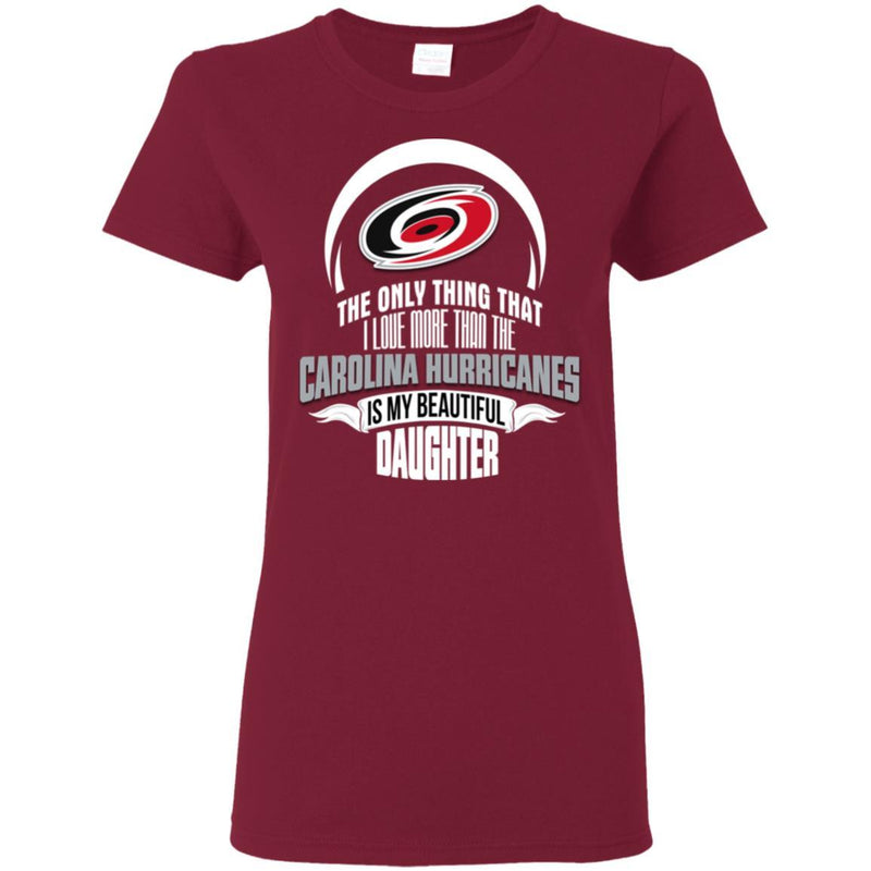 The Only Thing Dad Loves His Daughter Fan Carolina Hurricanes T Shirt