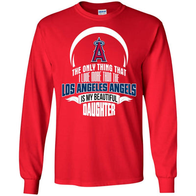 The Only Thing Dad Loves His Daughter Fan Los Angeles Angels T Shirt