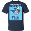 Look Out Shark Pug Is Coming T Shirts