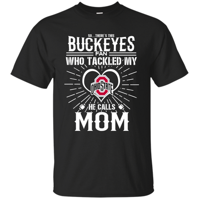 He Calls Mom Who Tackled My Ohio State Buckeyes T Shirts