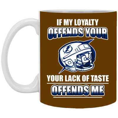 My Loyalty And Your Lack Of Taste Tampa Bay Lightning Mugs