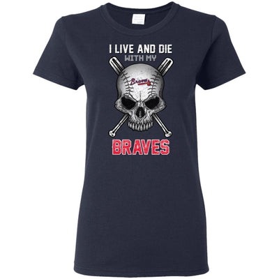 I Live And Die With My Atlanta Braves T Shirt