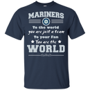 To Your Fan You Are The World Seattle Mariners T Shirts