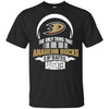 The Only Thing Dad Loves His Daughter Fan Anaheim Ducks T Shirt