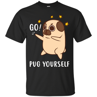 Go Pug Yourself Pug T Shirts