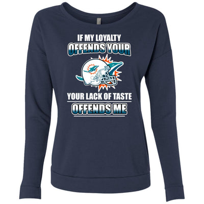 My Loyalty And Your Lack Of Taste Miami Dolphins T Shirts