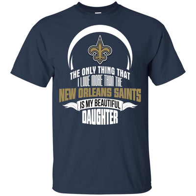 The Only Thing Dad Loves His Daughter Fan New Orleans Saints T Shirt